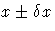 x +- \delta x
