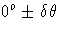 0^o +- \delta \theta