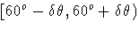 [60^o - \delta \theta, 60^o + \delta \theta)