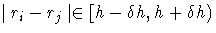 | r_i-r_j | \in [h-\delta h,h+\delta h)