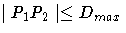 | P_1P_2 | \le D_{max}
