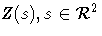 {Z(s), s \in \mathcal{R}^2}