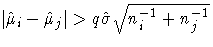 | \hat{\mu}_i -\hat{\mu}_j|\gt q \hat{\sigma}\sqrt{n_i^{-1}
+n_j^{-1}}