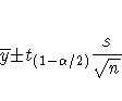 \hspace*{0.2in}
 {\overline y} {+-} t_{(1 - {\alpha}/2)}
 \frac{s}{\sqrt{n}}