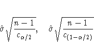 \hspace*{0.2in}
 \hat{{\sigma}} \sqrt{\frac{n-1}{c_{{\alpha}/2}}}, 
 \hat{{\sigma}} \sqrt{\frac{n-1}{c_{(1-{\alpha}/2)}}}