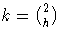 {k = {2 \choose h}}