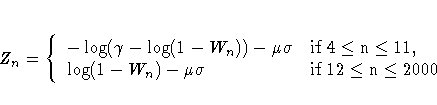 Z_{n} = \{ 
 -\log( \gamma - \log(1-W_n) ) - \mu \/ \sigma & \rm{if} 4 \le n \le 11, \\  \log( 1-W_n) - \mu \/ \sigma & \rm{if} 12 \le n \le 2000
 .