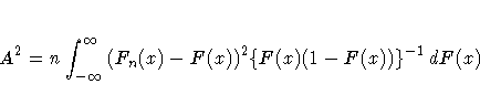 A^2 = n \int_{-{\infty}}^{{\infty}}{(F_{n}(x) - F(x))^2
 \{F(x) (1-F(x))\}^{-1} \, dF(x) }