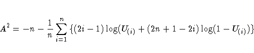 A^2 = -n - \frac{1}n 
 \sum_{i=1}^n{\{(2i-1) \log(U_{(i)} + (2n+1-2i) \log(1-U_{(i)}) \} }
