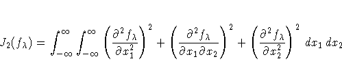J_{2} ( f_{{\lambda}})
= \int_{-{\infty}}^{{\infty}}{\int_{-{\infty}}^{{\infty}...
...artial}^2
f_{{\lambda}}}{{\partial} x_{2}^2 }
)^2
\, d x_{1} } \, d x_{2} }