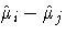 \hat{ \mu }_i - \hat{ \mu }_j