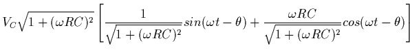 $\displaystyle {V_C} \sqrt {1 + ( \omega RC)^2} \left [ \frac{1}{\sqrt {1 + ( \o...
...frac {\omega RC}{\sqrt {1 + ( \omega RC)^2} }
cos (\omega t - \theta ) \right ]$