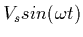 $\displaystyle {V_s} sin( \omega t)$