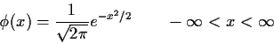 \begin{displaymath}\phi(x) = \frac{1}{\sqrt{2\pi}} e^{-x^2/2} \qquad -\infty < x < \infty
\end{displaymath}