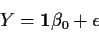 \begin{displaymath}Y={\bf 1}\beta_0+\epsilon
\end{displaymath}