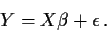 \begin{displaymath}Y=X\beta+\epsilon \, .
\end{displaymath}