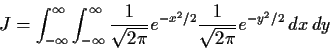 \begin{displaymath}J = \int_{-\infty}^\infty \int_{-\infty}^\infty \frac{1}{\sqrt{2\pi}}
e^{-x^2/2} \frac{1}{\sqrt{2\pi}} e^{-y^2/2} \, dx \, dy
\end{displaymath}