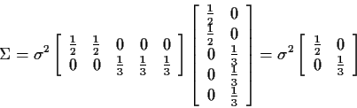 \begin{displaymath}\Sigma = \sigma^2\left[\begin{array}{rrrrr}
\frac{1}{2} & \fr...
...ay}{rr}
\frac{1}{2} & 0 \\
0 & \frac{1}{3}
\end{array}\right]
\end{displaymath}