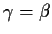 $\gamma=\beta$