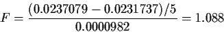 \begin{displaymath}F = \frac{(0.0237079 -0.0231737)/5}{0.0000982} = 1.088
\end{displaymath}