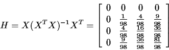 \begin{displaymath}H=X(X^TX)^{-1}X^T = \left[\begin{array}{cccc}
0 & 0 & 0 & 0
\...
...frac{9}{98} & \frac{36}{98} & \frac{81}{98}
\end{array}\right]
\end{displaymath}