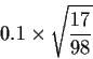 \begin{displaymath}0.1 \times \sqrt{\frac{17}{98}} \end{displaymath}