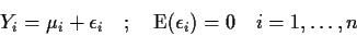 \begin{displaymath}Y_i = \mu_i + \epsilon_i \quad ; \quad {\rm E}(\epsilon_i)=0 \quad i=1,\ldots,n
\end{displaymath}