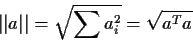 \begin{displaymath}\vert\vert a\vert\vert = \sqrt{\sum a_i^2} = \sqrt{a^Ta}
\end{displaymath}