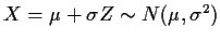$X=\mu+\sigma Z\sim N(\mu,\sigma^2)$