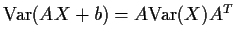 ${\rm Var}(AX+b) = A{\rm Var}(X) A^T$