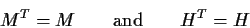 \begin{displaymath}M^T=M \qquad \mbox{and} \qquad H^T=H
\end{displaymath}