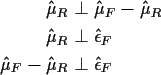 \begin{align*}\hat\mu_R & \perp \hat\mu_F-\hat\mu_R
\\
\hat\mu_R & \perp \hat\epsilon_F
\\
\hat\mu_F-\hat\mu_R & \perp \hat\epsilon_F
\end{align*}