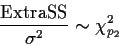 \begin{displaymath}\frac{{\rm Extra SS}}{\sigma^2} \sim \chi^2_{p_2}
\end{displaymath}