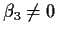 $\beta_3 \neq 0$