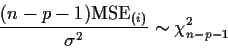 \begin{displaymath}\frac{(n-p-1) {\rm MSE}_{(i)}}{\sigma^2} \sim \chi^2_{n-p-1}
\end{displaymath}