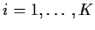 $i=1,\ldots,K$
