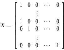 \begin{displaymath}X = \left[\begin{array}{rrrrr}
1 & 0 & 0 & \cdots & 0 \\
&...
...\\
& & \vdots \\
0 & 0 & 0 & \cdots & 1
\end{array}\right]
\end{displaymath}