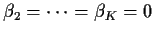 $\beta_2 = \cdots = \beta_K = 0$