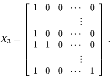 \begin{displaymath}X_3 = \left[\begin{array}{rrrrr}
1 & 0 & 0 & \cdots & 0 \\
...
... & \vdots \\
1 & 0 & 0 & \cdots & 1
\end{array}\right] \, .
\end{displaymath}