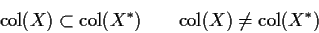 \begin{displaymath}{\rm col}(X) \subset {\rm col}(X^*) \qquad {\rm col}(X) \neq {\rm col}(X^*)
\end{displaymath}