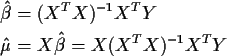 \begin{align*}\hat\beta & = (X^T X)^{-1} X^T Y
\\
\hat\mu &= X\hat\beta = X(X^T X)^{-1} X^T Y
\end{align*}