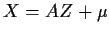 $X=AZ+\mu$