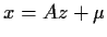 $x=Az+\mu$