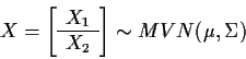 \begin{displaymath}X = \left[\begin{array}{c} X_1 \\ \hline X_2 \end{array}\right] \sim
MVN(\mu,\Sigma)
\end{displaymath}