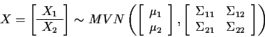 \begin{displaymath}X = \left[\begin{array}{c} X_1 \\ \hline X_2 \end{array}\righ...
..._{12}
\\
\Sigma_{21} & \Sigma_{22} \end{array}\right]\right)
\end{displaymath}