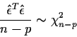 \begin{displaymath}\frac{\hat\epsilon^T \hat\epsilon}{n-p} \sim \chi^2_{n-p}
\end{displaymath}