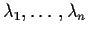 $\lambda_1,\ldots, \lambda_n$