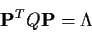\begin{displaymath}{\bf P}^TQ {\bf P}={\bf\Lambda}
\end{displaymath}