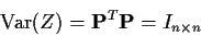 \begin{displaymath}{\rm Var}(Z) = {\bf P}^T{\bf P} = I_{n \times n}
\end{displaymath}