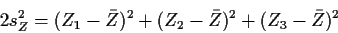 \begin{displaymath}2s_Z^2 = (Z_1-\bar{Z})^2 + (Z_2-\bar{Z})^2 +(Z_3-\bar{Z})^2
\end{displaymath}